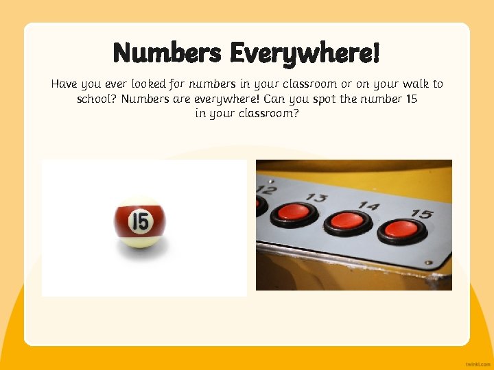 Numbers Everywhere! Have you ever looked for numbers in your classroom or on your