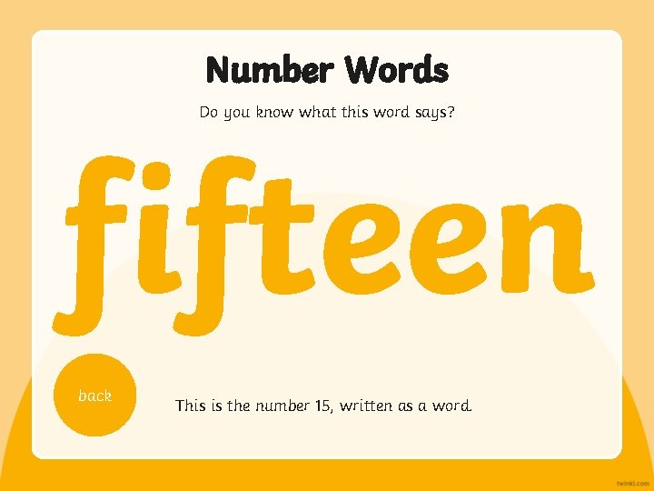 Number Words Do you know what this word says? fifteen back This is the