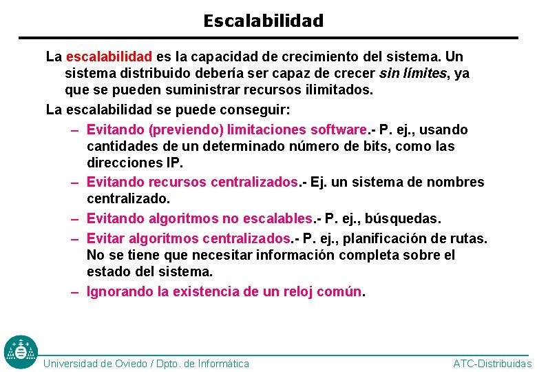 Escalabilidad La escalabilidad es la capacidad de crecimiento del sistema. Un sistema distribuido debería