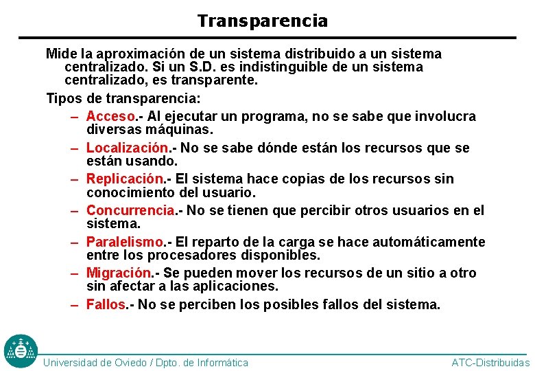 Transparencia Mide la aproximación de un sistema distribuido a un sistema centralizado. Si un