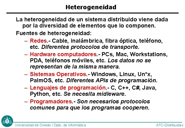 Heterogeneidad La heterogeneidad de un sistema distribuido viene dada por la diversidad de elementos