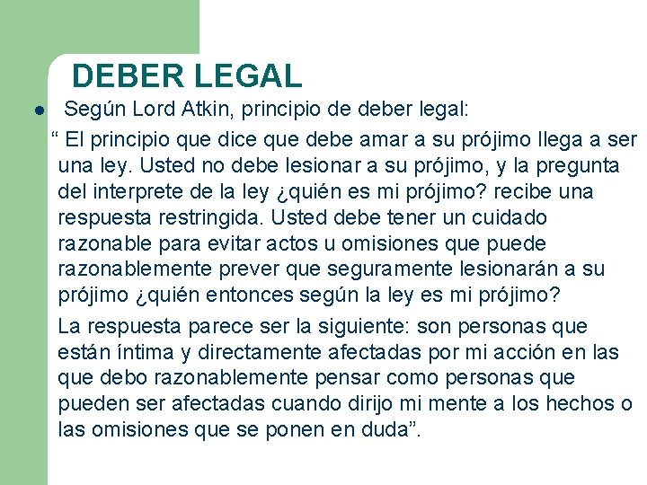 DEBER LEGAL l Según Lord Atkin, principio de deber legal: “ El principio que