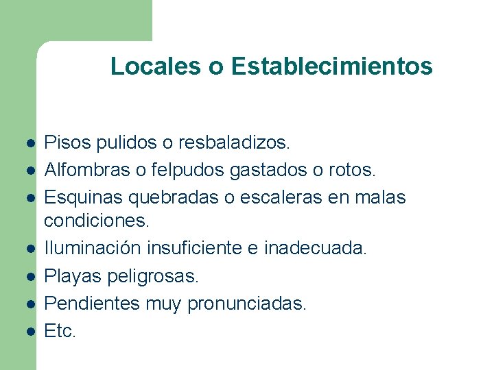 Locales o Establecimientos l l l l Pisos pulidos o resbaladizos. Alfombras o felpudos