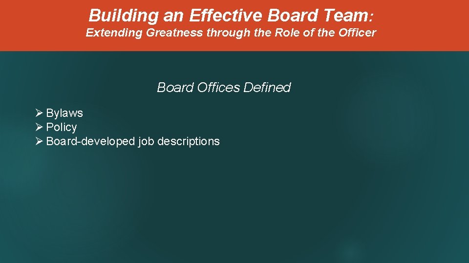 Building an Effective Board Team: Extending Greatness through the Role of the Officer Board