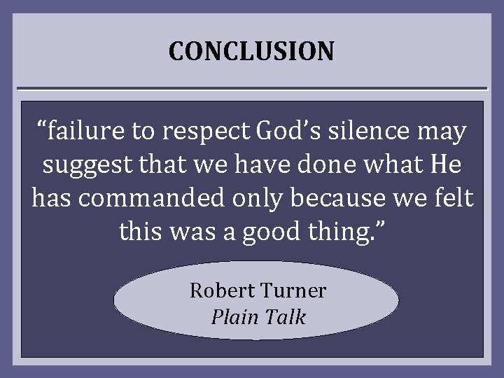 CONCLUSION “failure to respect God’s silence may suggest that we have done what He