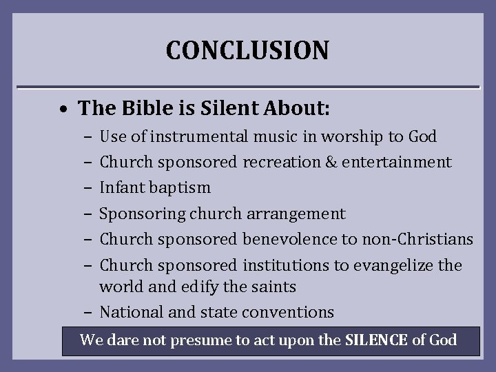 CONCLUSION • The Bible is Silent About: – – – Use of instrumental music