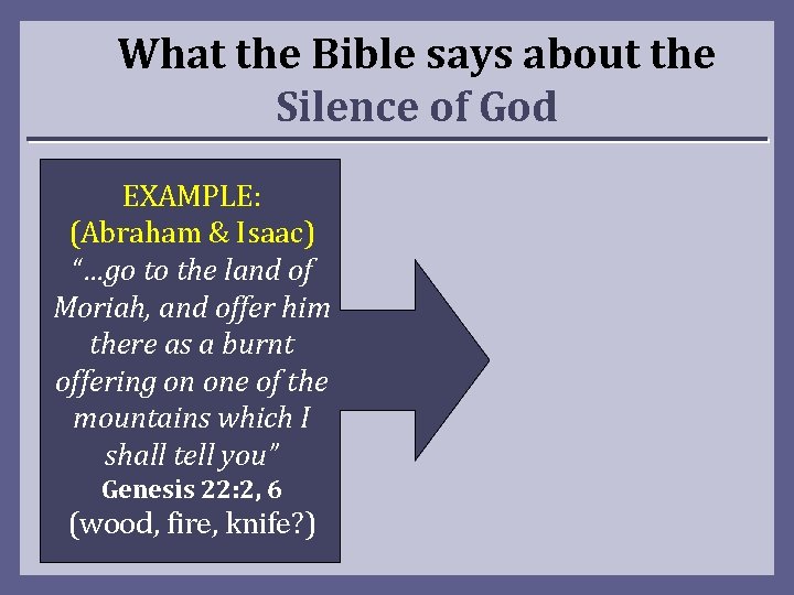 What the Bible says about the Silence of God EXAMPLE: (Abraham & Isaac) “…go