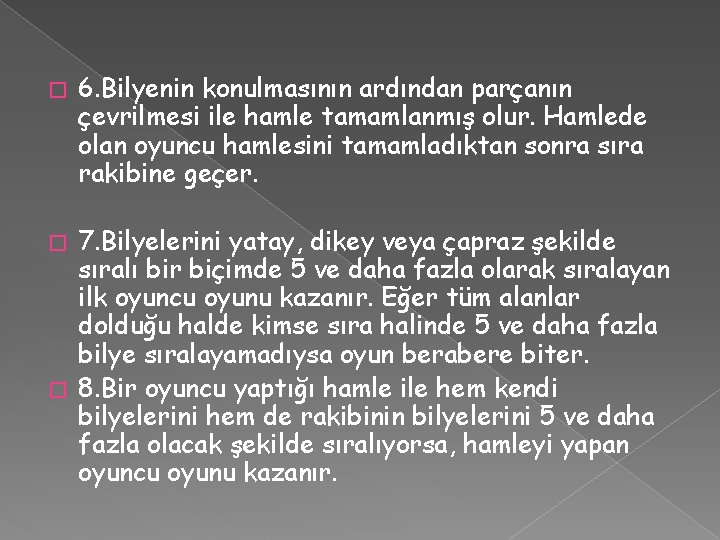 � 6. Bilyenin konulmasının ardından parçanın çevrilmesi ile hamle tamamlanmış olur. Hamlede olan oyuncu