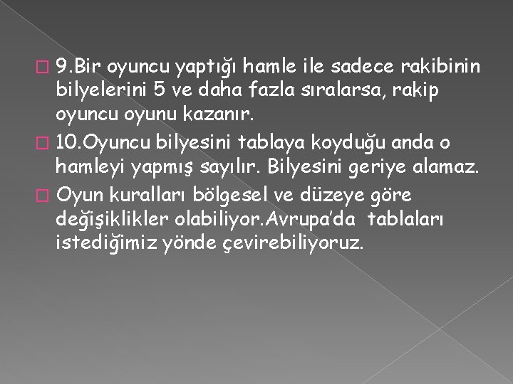 9. Bir oyuncu yaptığı hamle ile sadece rakibinin bilyelerini 5 ve daha fazla sıralarsa,