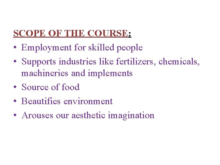 SCOPE OF THE COURSE: • Employment for skilled people • Supports industries like fertilizers,