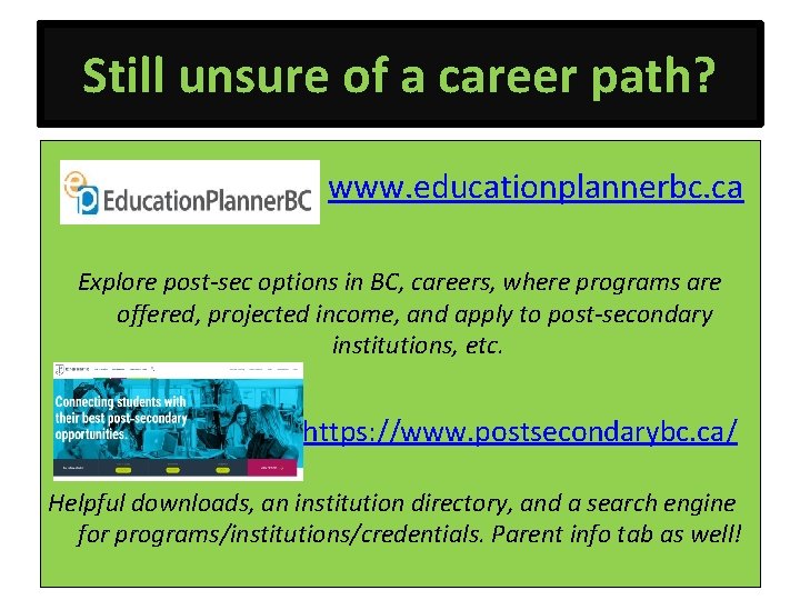 Still unsure of a career path? www. educationplannerbc. ca Explore post-sec options in BC,