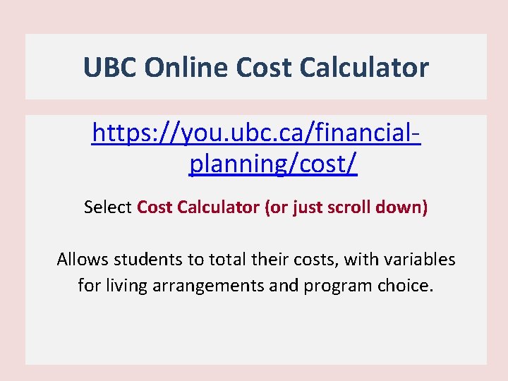 UBC Online Cost Calculator https: //you. ubc. ca/financialplanning/cost/ Select Cost Calculator (or just scroll