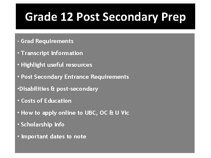 Grade 12 Post Secondary Prep • Grad Requirements • Transcript Information • Highlight useful