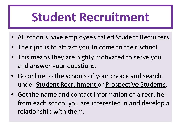 Student Recruitment • All schools have employees called Student Recruiters. • Their job is