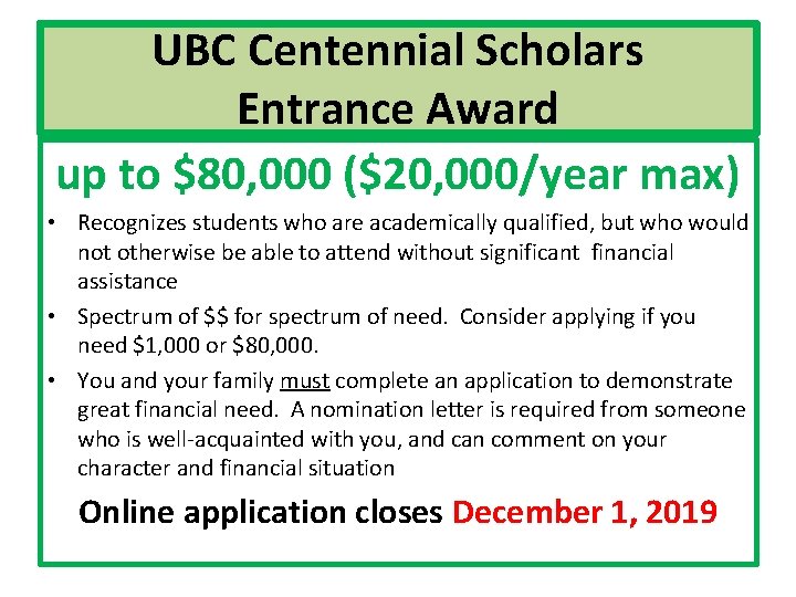 UBC Centennial Scholars Entrance Award up to $80, 000 ($20, 000/year max) • Recognizes