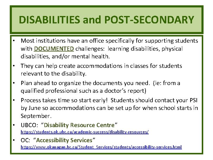 DISABILITIES and POST-SECONDARY • Most institutions have an office specifically for supporting students with