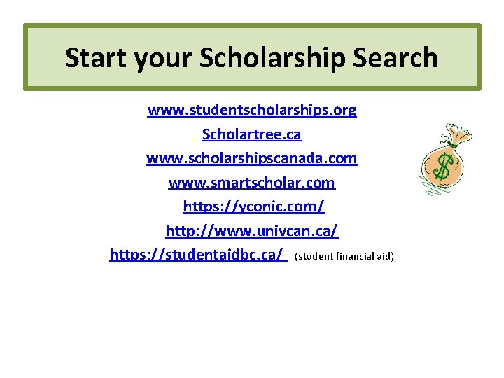 Start your Scholarship Search www. studentscholarships. org Scholartree. ca www. scholarshipscanada. com www. smartscholar.