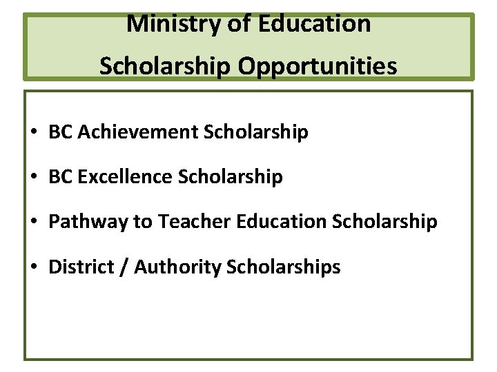 Ministry of Education Scholarship Opportunities • BC Achievement Scholarship • BC Excellence Scholarship •