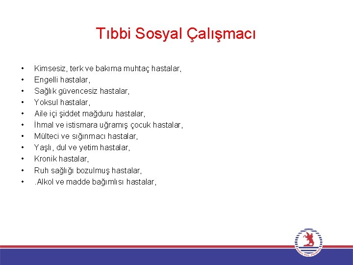 Tıbbi Sosyal Çalışmacı • • • Kimsesiz, terk ve bakıma muhtaç hastalar, Engelli hastalar,