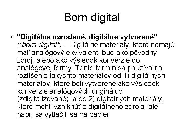 Born digital • "Digitálne narodené, digitálne vytvorené" ("born digital") - Digitálne materiály, ktoré nemajú