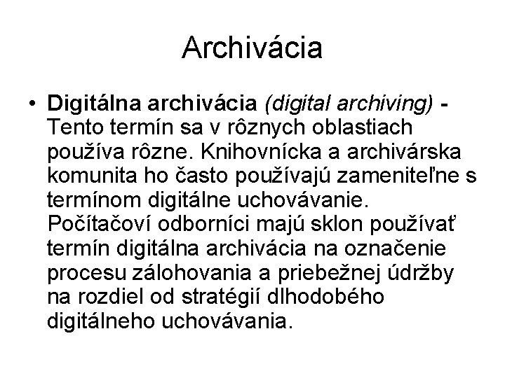 Archivácia • Digitálna archivácia (digital archiving) Tento termín sa v rôznych oblastiach používa rôzne.