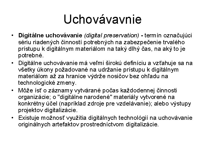 Uchovávavnie • Digitálne uchovávanie (digital preservation) - termín označujúci sériu riadených činností potrebných na