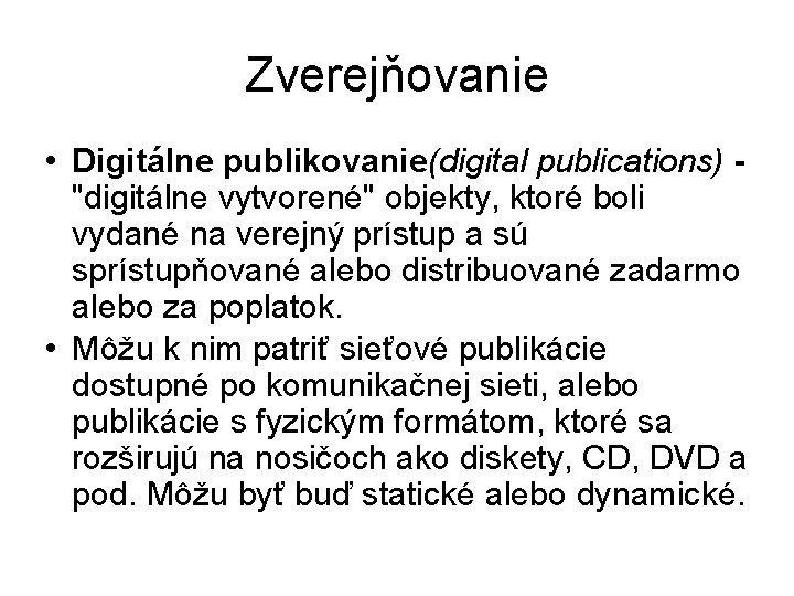 Zverejňovanie • Digitálne publikovanie(digital publications) "digitálne vytvorené" objekty, ktoré boli vydané na verejný prístup