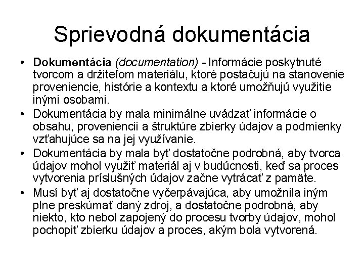 Sprievodná dokumentácia • Dokumentácia (documentation) - Informácie poskytnuté tvorcom a držiteľom materiálu, ktoré postačujú