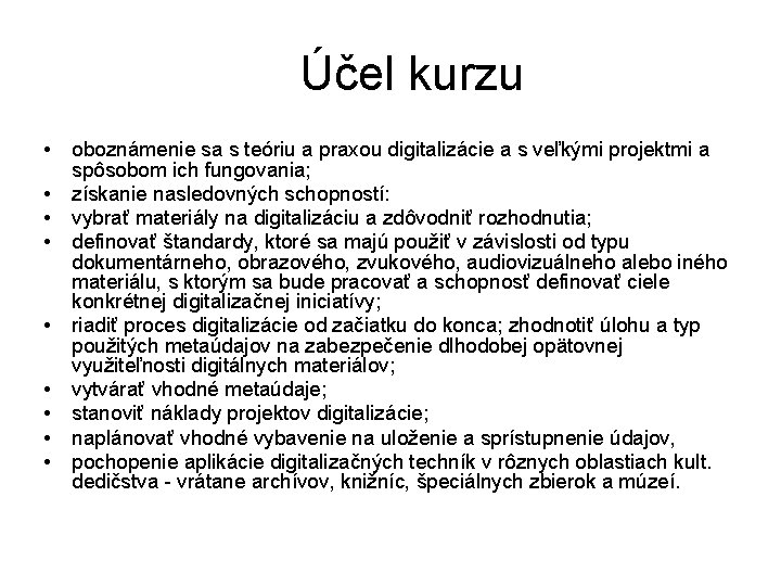 Účel kurzu • • • oboznámenie sa s teóriu a praxou digitalizácie a s