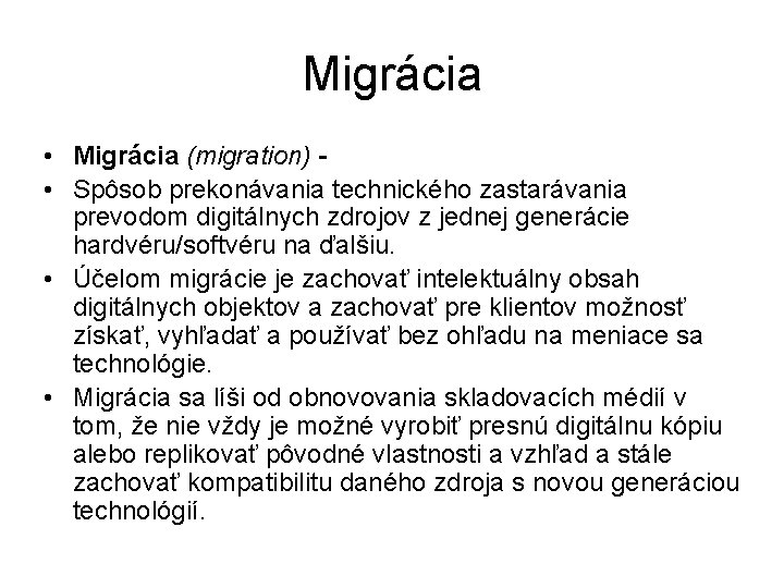 Migrácia • Migrácia (migration) • Spôsob prekonávania technického zastarávania prevodom digitálnych zdrojov z jednej