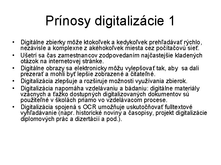 Prínosy digitalizácie 1 • Digitálne zbierky môže ktokoľvek a kedykoľvek prehľadávať rýchlo, nezávisle a