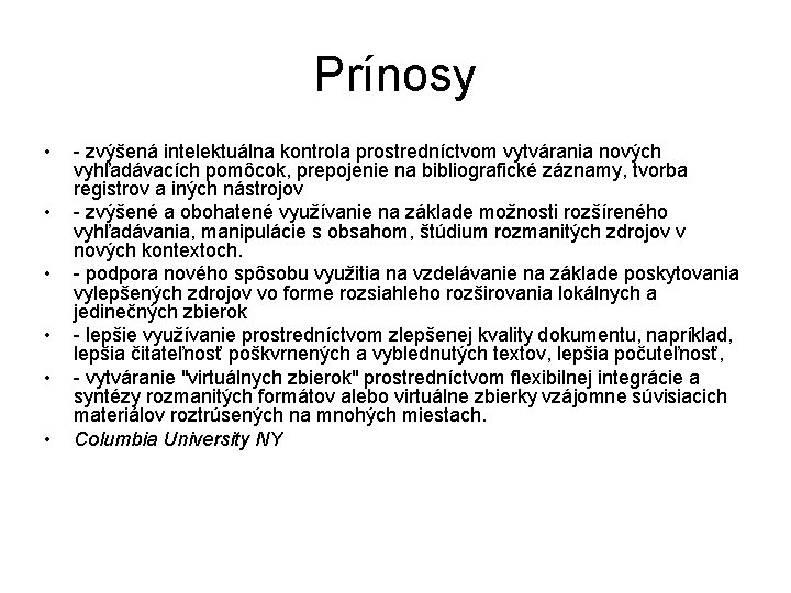 Prínosy • • • - zvýšená intelektuálna kontrola prostredníctvom vytvárania nových vyhľadávacích pomôcok, prepojenie