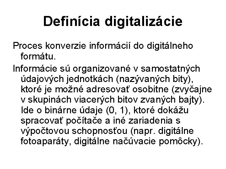 Definícia digitalizácie Proces konverzie informácií do digitálneho formátu. Informácie sú organizované v samostatných údajových