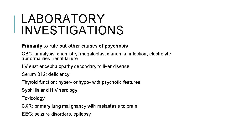 LABORATORY INVESTIGATIONS Primarily to rule out other causes of psychosis CBC, urinalysis, chemistry: megaloblastic