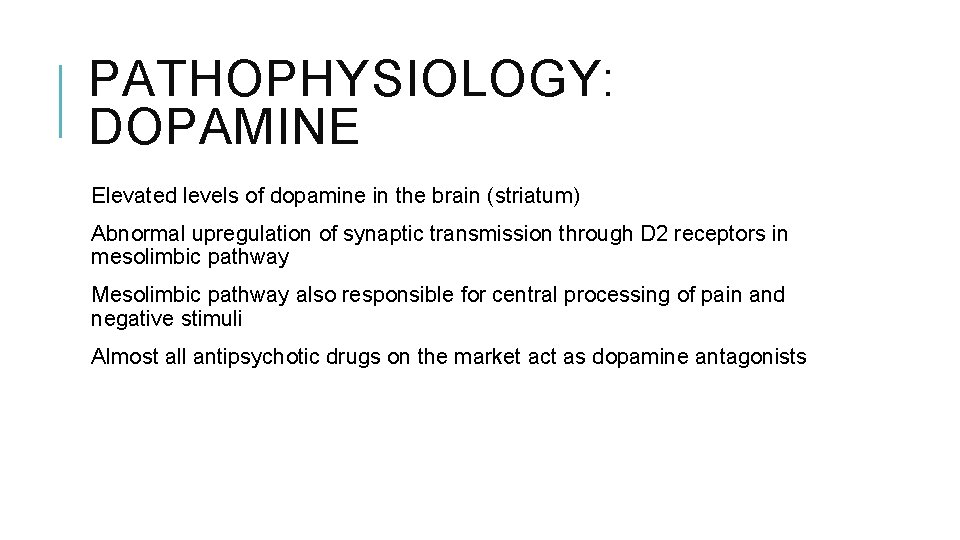 PATHOPHYSIOLOGY: DOPAMINE Elevated levels of dopamine in the brain (striatum) Abnormal upregulation of synaptic