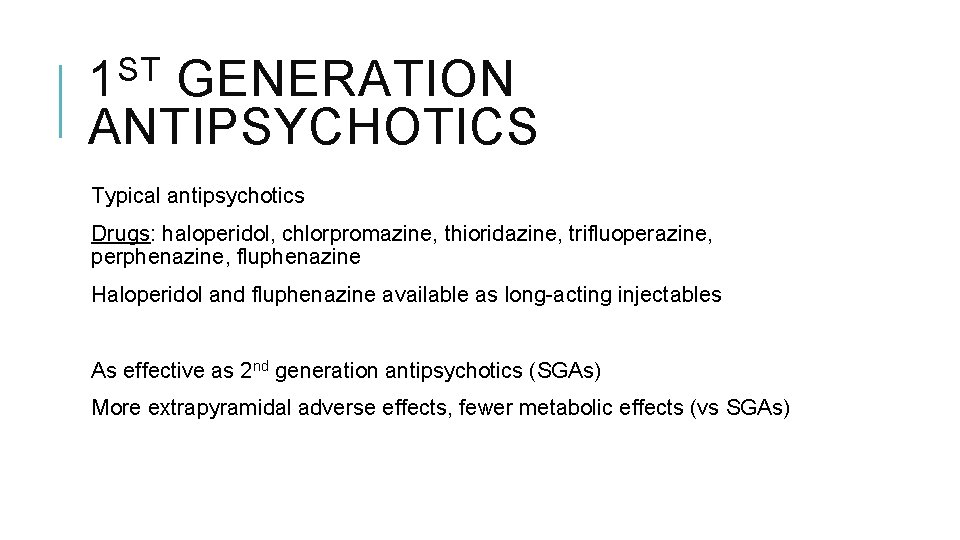 ST 1 GENERATION ANTIPSYCHOTICS Typical antipsychotics Drugs: haloperidol, chlorpromazine, thioridazine, trifluoperazine, perphenazine, fluphenazine Haloperidol