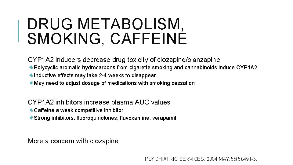 DRUG METABOLISM, SMOKING, CAFFEINE CYP 1 A 2 inducers decrease drug toxicity of clozapine/olanzapine