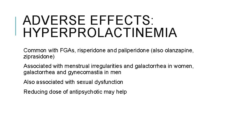 ADVERSE EFFECTS: HYPERPROLACTINEMIA Common with FGAs, risperidone and paliperidone (also olanzapine, ziprasidone) Associated with