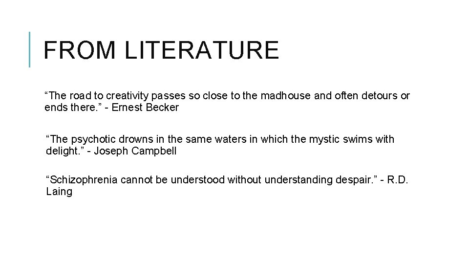 FROM LITERATURE “The road to creativity passes so close to the madhouse and often