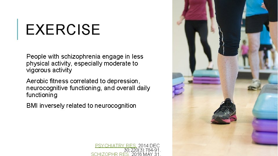 EXERCISE People with schizophrenia engage in less physical activity, especially moderate to vigorous activity