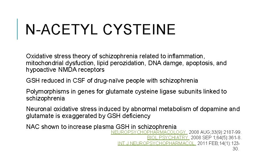 N-ACETYL CYSTEINE Oxidative stress theory of schizophrenia related to inflammation, mitochondrial dysfuction, lipid perozidation,