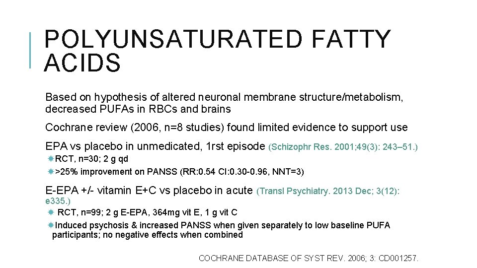 POLYUNSATURATED FATTY ACIDS Based on hypothesis of altered neuronal membrane structure/metabolism, decreased PUFAs in