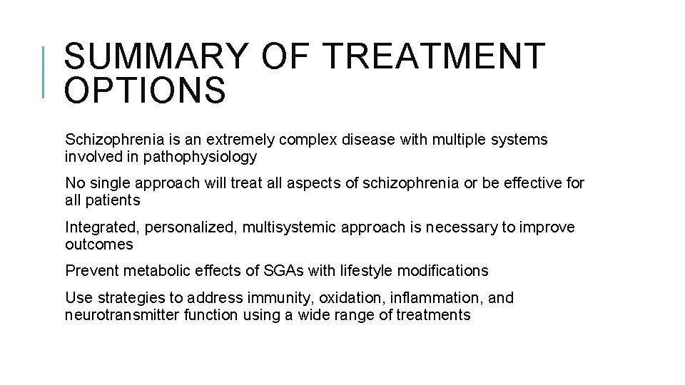 SUMMARY OF TREATMENT OPTIONS Schizophrenia is an extremely complex disease with multiple systems involved