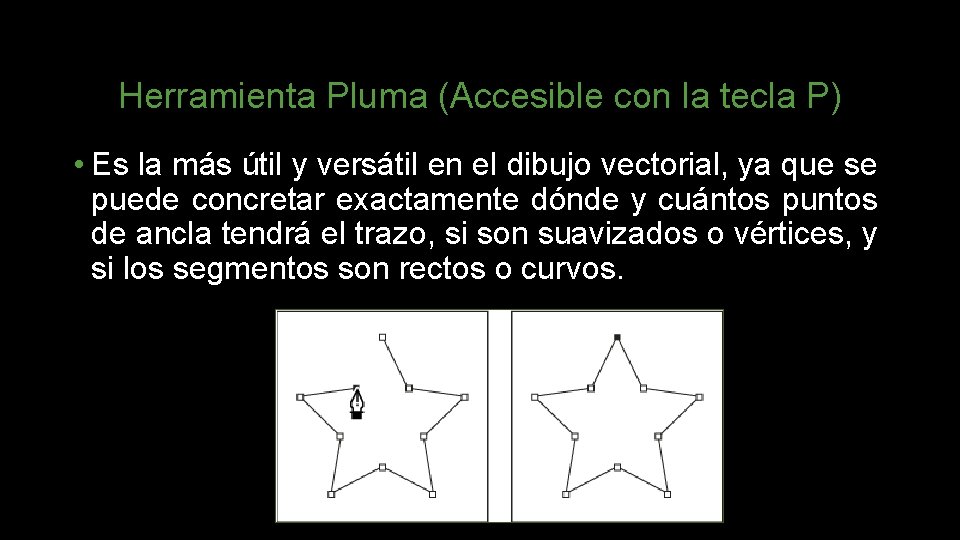 Herramienta Pluma (Accesible con la tecla P) • Es la más útil y versátil