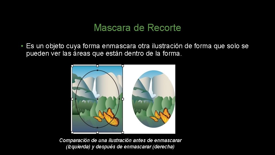 Mascara de Recorte • Es un objeto cuya forma enmascara otra ilustración de forma