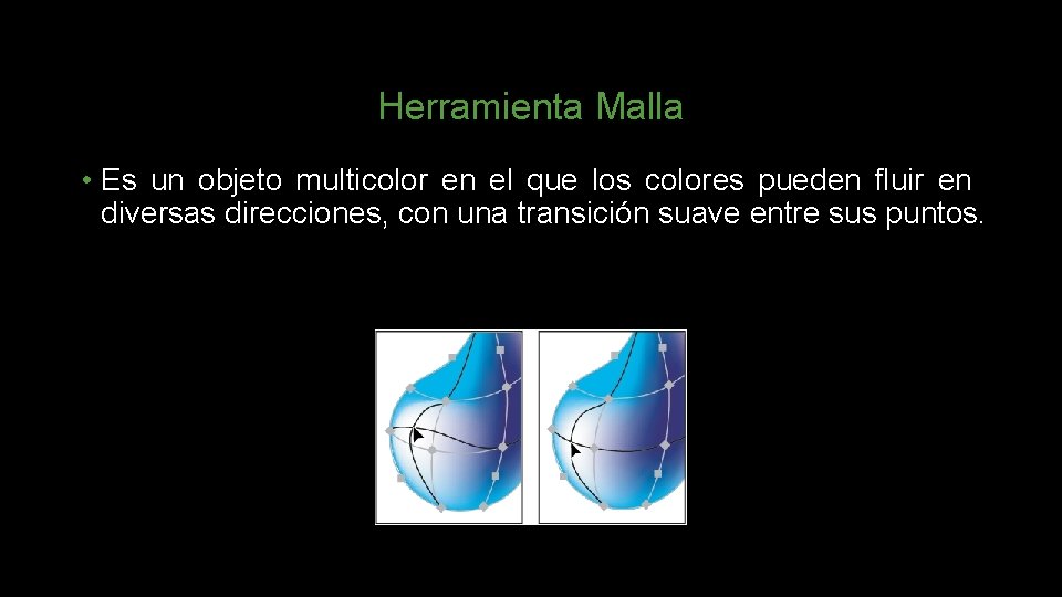 Herramienta Malla • Es un objeto multicolor en el que los colores pueden fluir