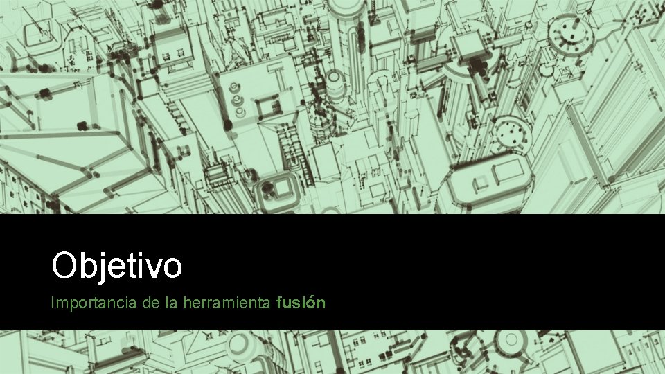 Objetivo Importancia de la herramienta fusión 