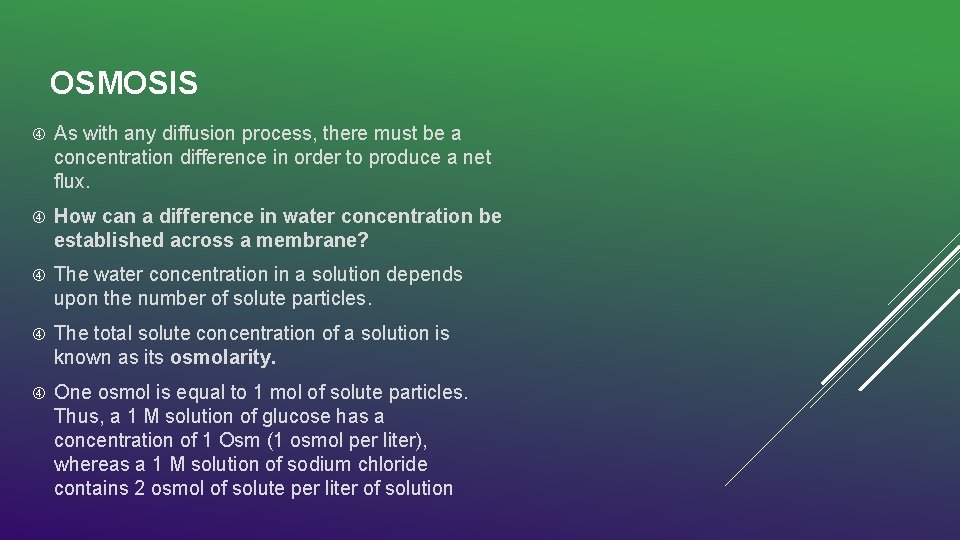 OSMOSIS As with any diffusion process, there must be a concentration difference in order