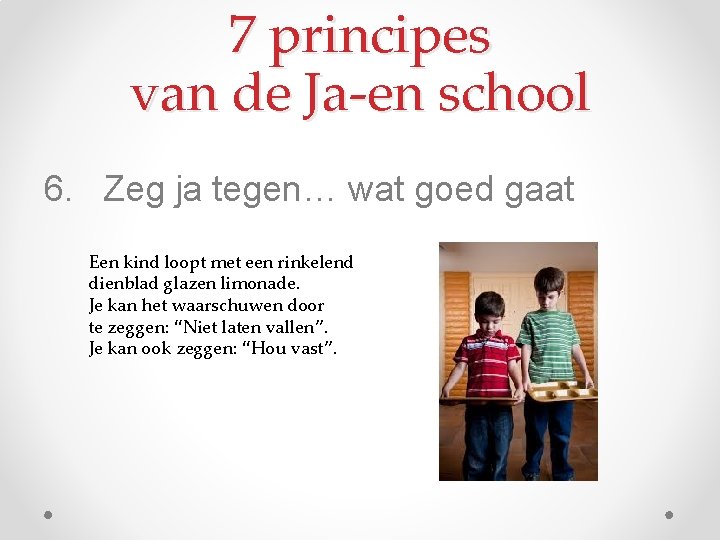 7 principes van de Ja-en school 6. Zeg ja tegen… wat goed gaat Een