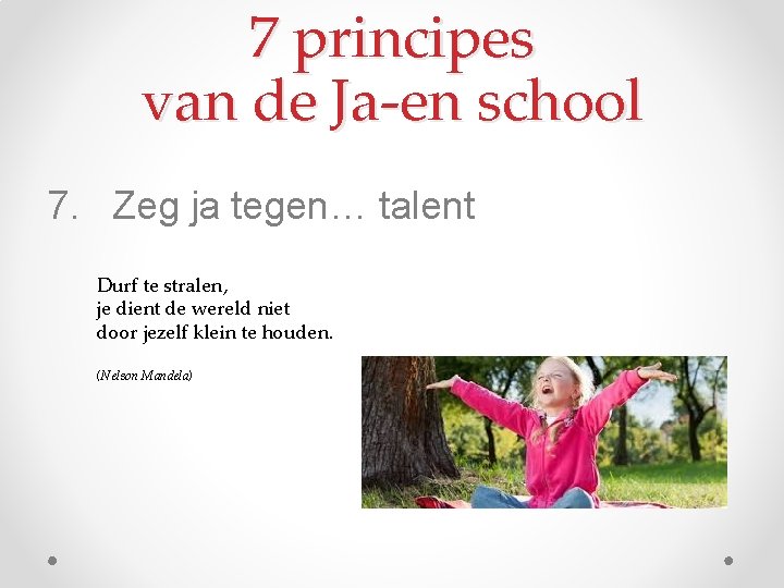 7 principes van de Ja-en school 7. Zeg ja tegen… talent Durf te stralen,